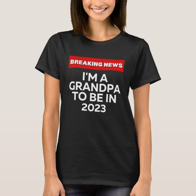 CAMISETA I'M A GRANDPA TO BE IN 2023  HUMOROUS BREAKING NEW (Frente)