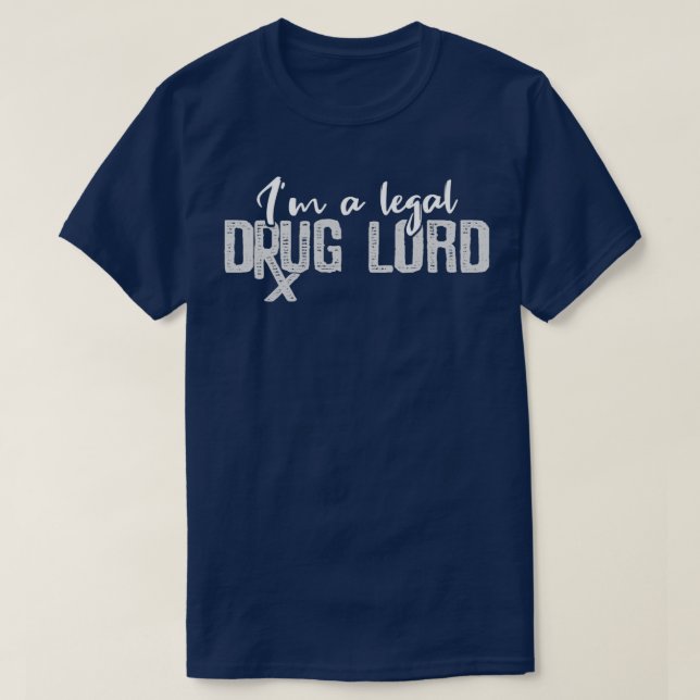 Camiseta Im A Legal Drug Lord Gift For A Pharmacist (Frente do Design)
