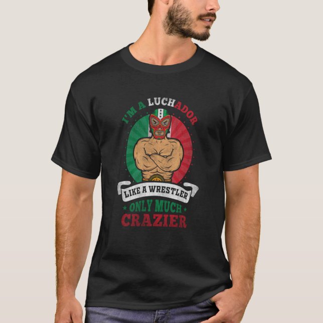 Camiseta I'm A Luchador Like A Wrestler Only Much Crazier L (Frente)