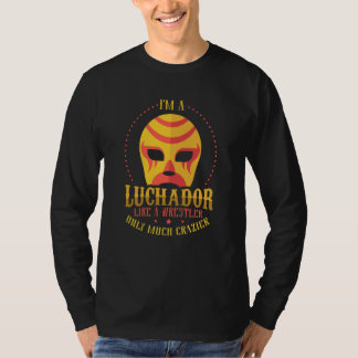 Camiseta I'm A Luchador Like A Wrestler Only Much Crazier L