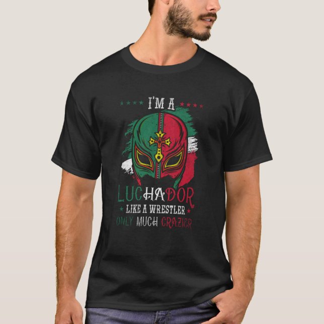 Camiseta I'm A Luchador Like A Wrestler Only Much Crazier L (Frente)