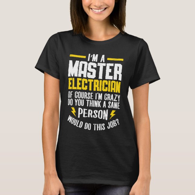 Camiseta I'm a master electrican of course i'm crazy do Ele (Frente)