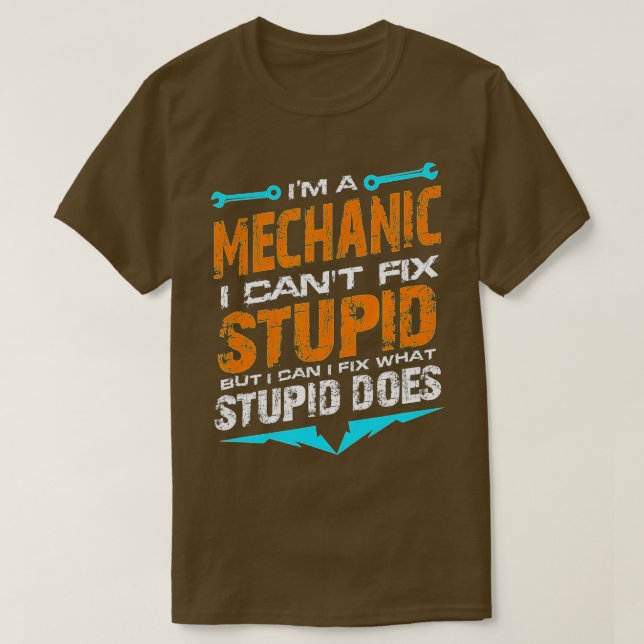Camiseta Im a Mechanic I Cant Corrigir o Stupid Auto Engine (Frente do Design)