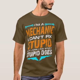 Camiseta Im a Mechanic I Cant Corrigir o Stupid Auto Engine