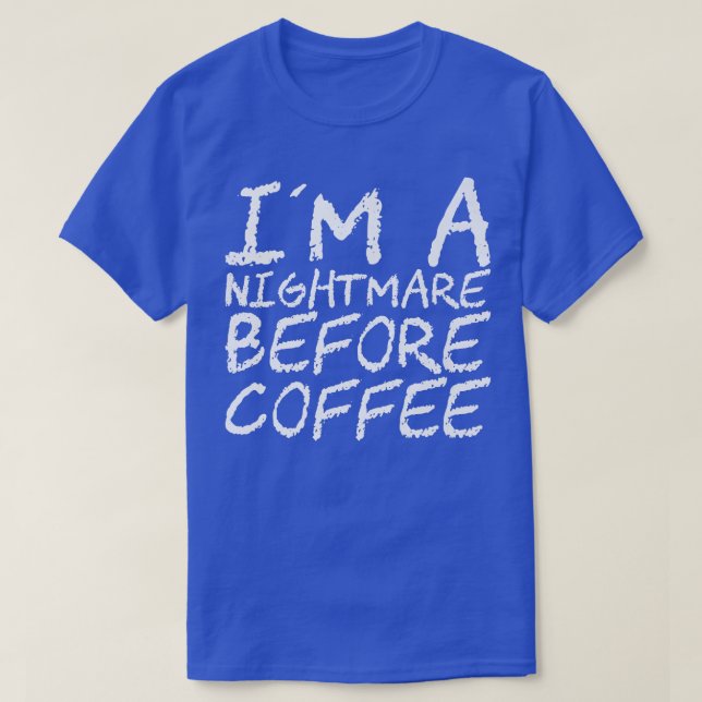 Camiseta I'm A Nightmare Before Coffee Premium118 (Frente do Design)