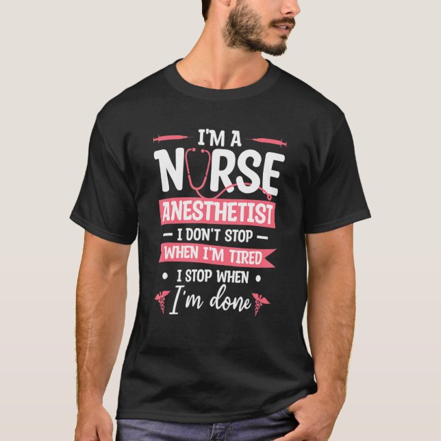 Camiseta I'm A Nurse Anesthetist I Don't Stop When I'm Tire (Frente)