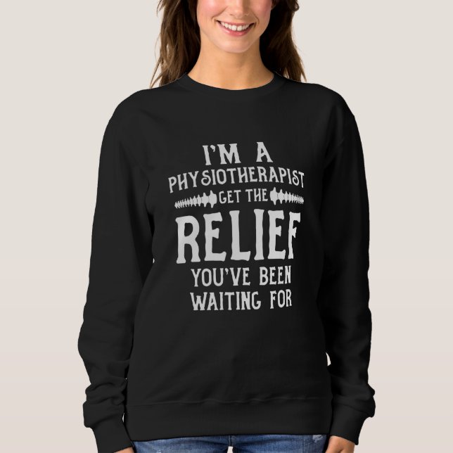 Camiseta I'm a Physiotherapist Get The Relief You've Been W (Frente)