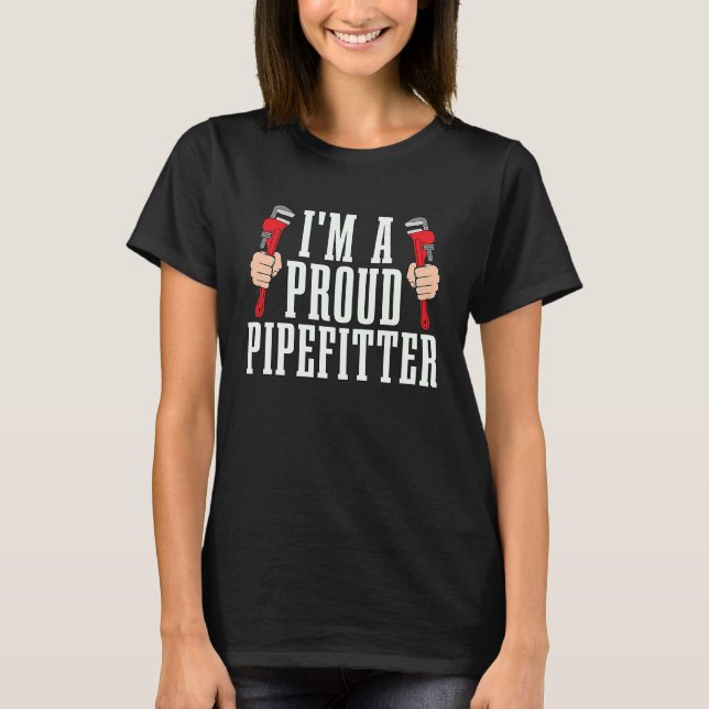 Camiseta I'm A Proud Pipefitter Loves Pipe Wrench Laborer P (Frente)