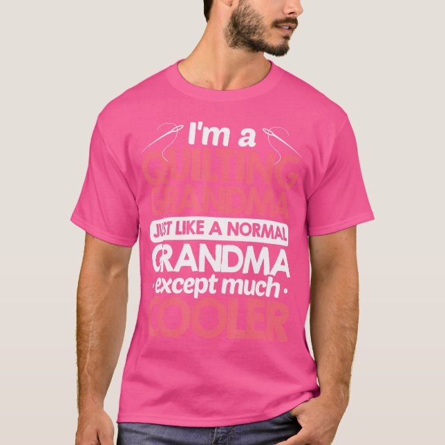 Camiseta I'M A Quilting Grandma Just Like A Normal Grandma  (Frente)