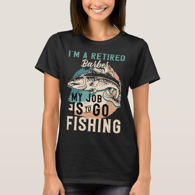 Camiseta I'm A Retired Barber My Job Is To Go Fishing (Frente)