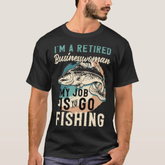 Camiseta I'm A Retired Businesswoman My Job Is To Go Fishin