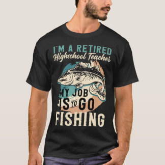 Camiseta I'm A Retired Highschool Teacher My Job Is To Go F
