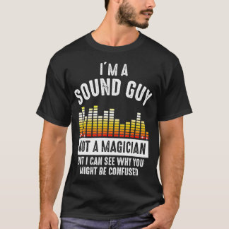 Camiseta Im a Sound Guy Not a Magician Might Be Confused 