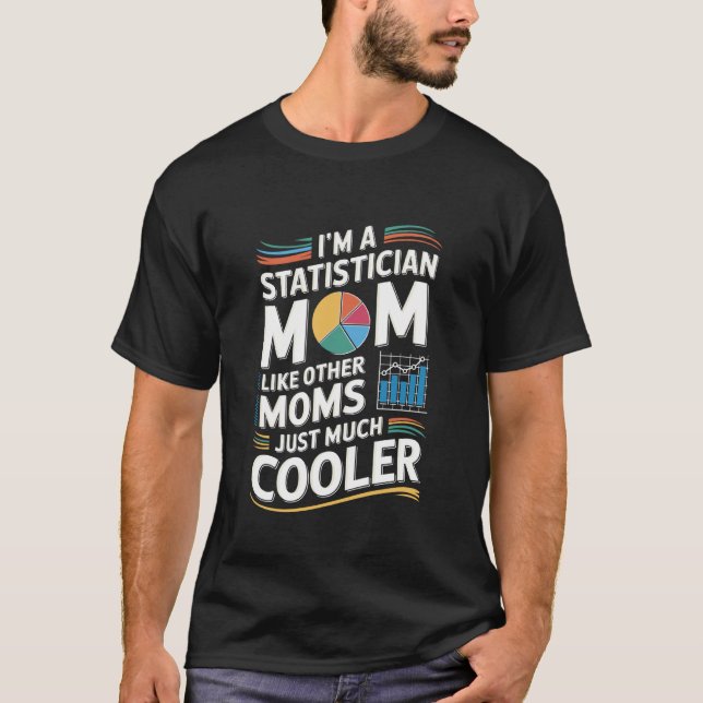 Camiseta I'M A Statistician Mom Like Other Moms, Statistics (Frente)