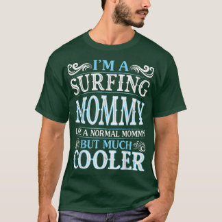 Camiseta I'm A Surfing Mommy Like A Normal Mommy But Much C