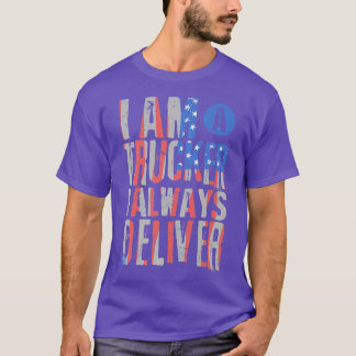 Camiseta I'm a Truck Driver - I always deliver - Truck Oper