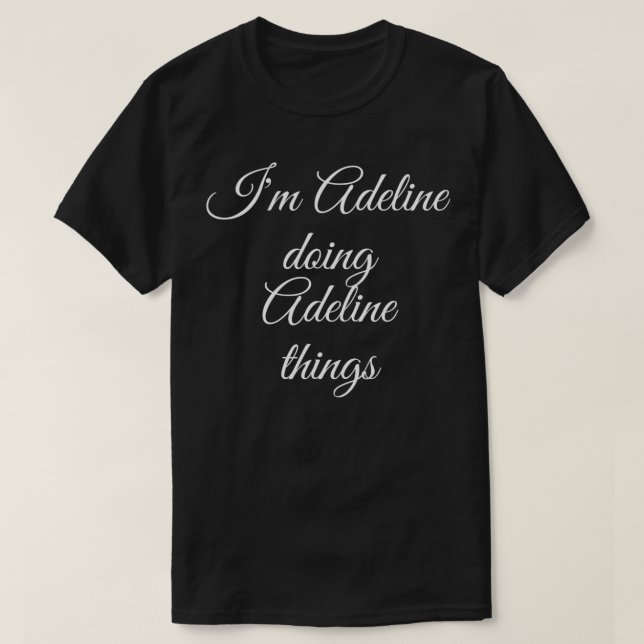 Camiseta I'M ADELINE DOING ADELINE THINGS Funny Birthday Gi (Frente do Design)