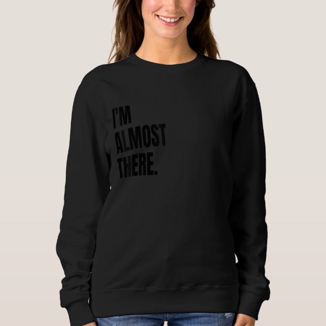 Camiseta I'M ALMOST THERE Funny White Lie Joke Party Costum (Frente)