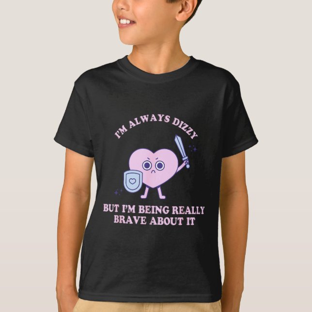 Camiseta I'm Always Dizzy But I'm Being Really Brave About  (Frente)
