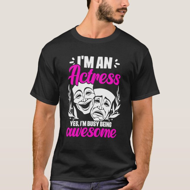 Camiseta I'm An Actress Yes I'm Busy Being Awesome Acting T (Frente)