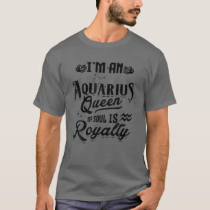 Camiseta I'm An Aquarius Queen My Soul Is Royalty Zodiac Si