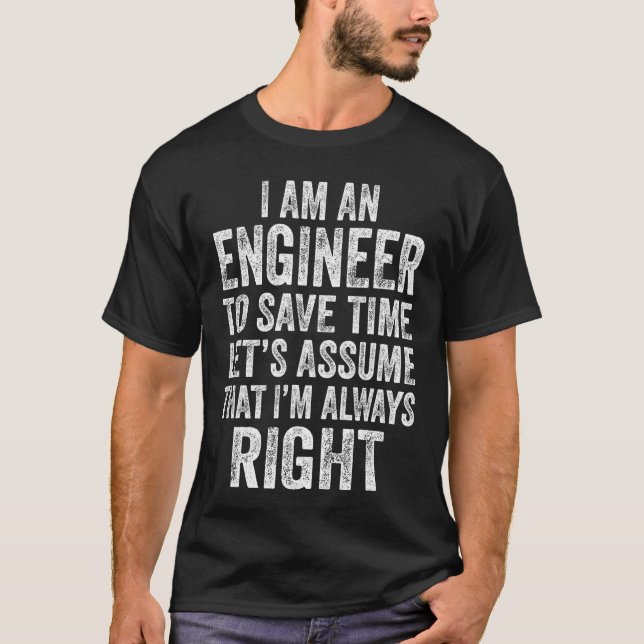 Camiseta Im an Engineer to Save Time Lets Assume That Alway (Frente)