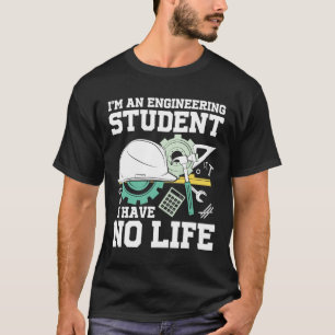 Camiseta I'm An Engineering Student I Have No Life