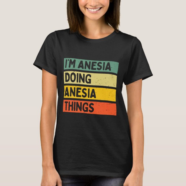 Camiseta I'm Anesia Doing Anesia Things Funny D Quote Premi (Frente)