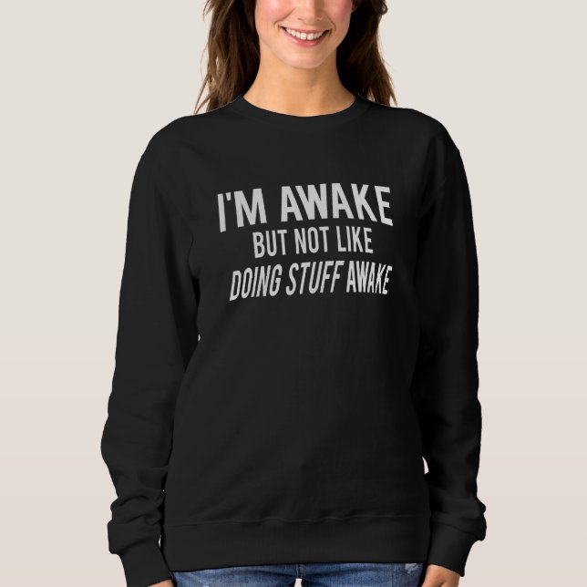 Camiseta I'm Awake but not like doing stuff awake Funny adu (Frente)