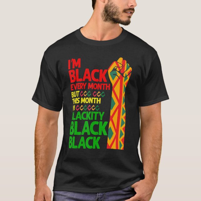 Camiseta I'm Black Every Month But This Month I'm Blackity  (Frente)