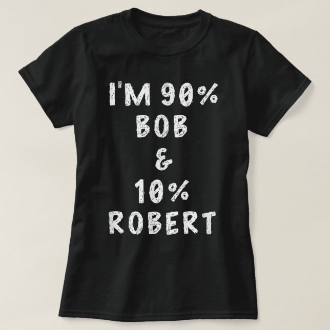 Camiseta I'm Bob Robert Saying Funny Name Things Men Named  (Frente do Design)