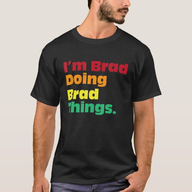 Camiseta I'm Brad Doing Brad Things  For Birthdays (Frente)