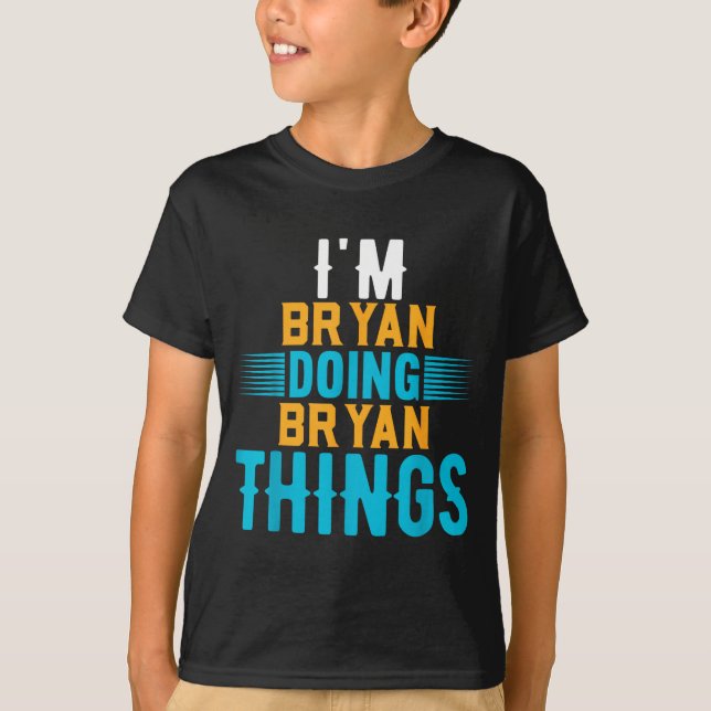 Camiseta I'm Bryan Doing Bryan Things Name Bryan  (Frente)