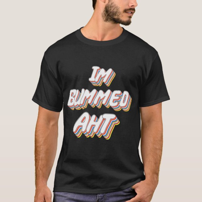 Camiseta Im Bummed Aht (Frente)