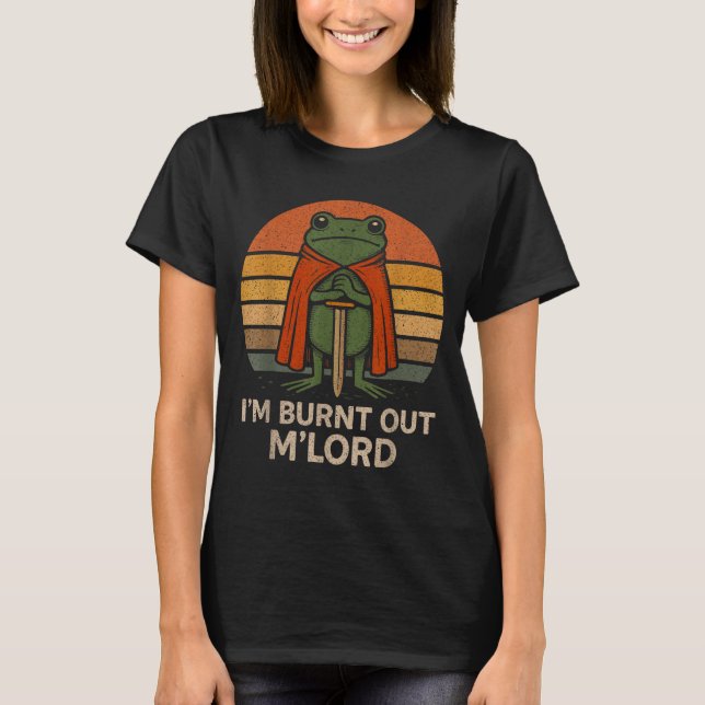 Camiseta I'm Burnt Out My Lord Funny Medieval Frog Meme Art (Frente)
