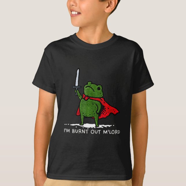 Camiseta I'm Burnt Out My Lord Funny Medieval Frog Meme Art (Frente)