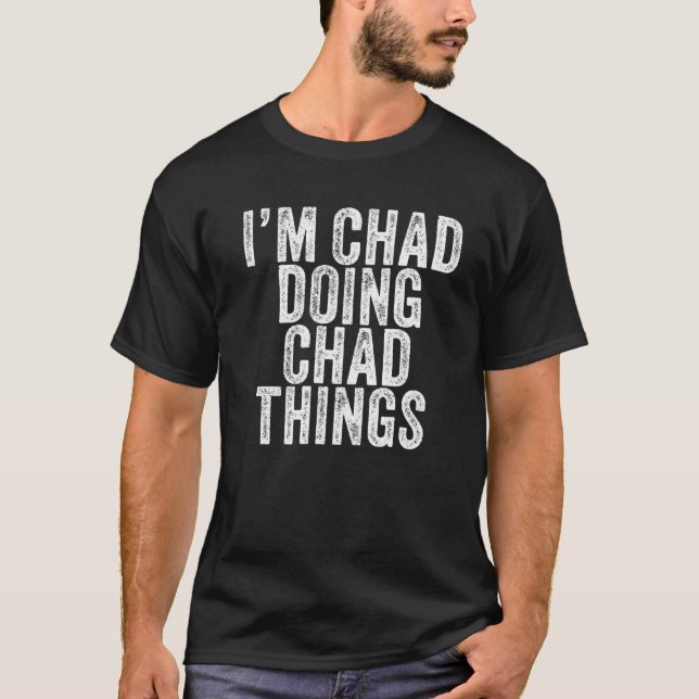 Camiseta I'm Chad Doing Chad Things Funny Chad Birthday Vin (Frente)