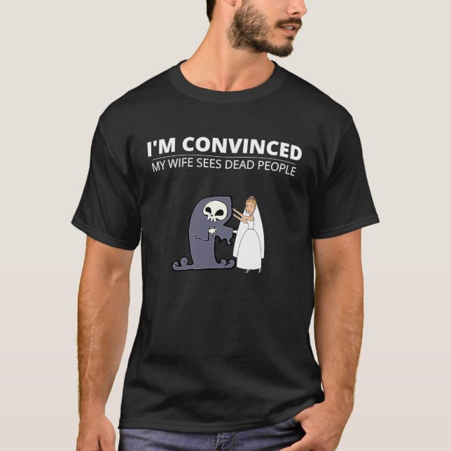 Camiseta I'm Convinced My Wife Sees Dead People For Husband (Frente)