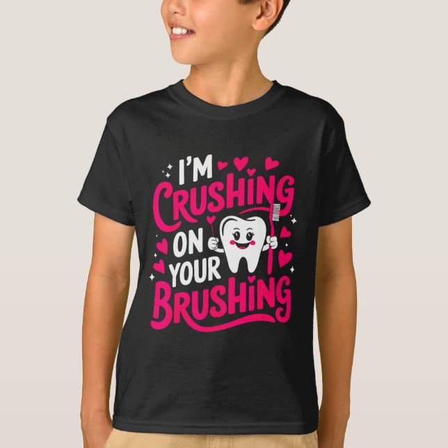 Camiseta Im Crushing On Your Brushing Funny Dental Valentin (Frente)