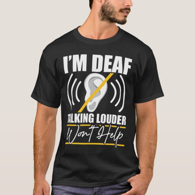Camiseta I'm Deaf. Talking Louder Won't Help! Asl Deaf Awar (Frente)