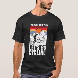 Camiseta I'm Done Adulting Let's Go Cycling Funny Bicycle