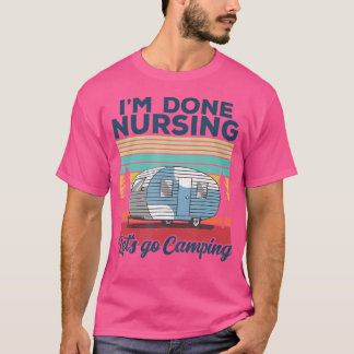 Camiseta I'M Done Nursing Let'S Go Camping Nurse Camping