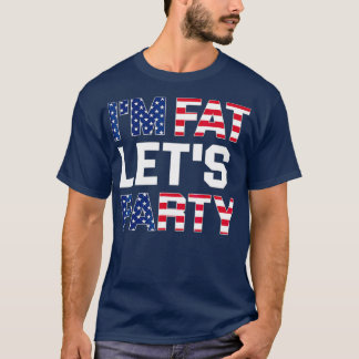 Camiseta Im Fat Lets Party  Funny American Drinking