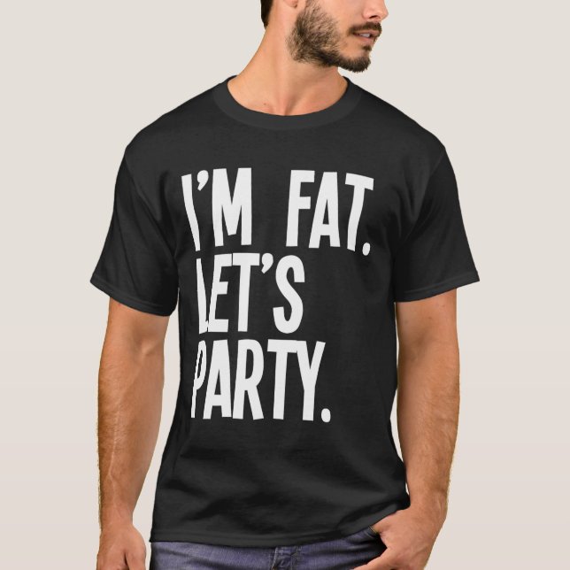 Camiseta I'm Fat Let's Party Funny Fat People Drinking  (Frente)