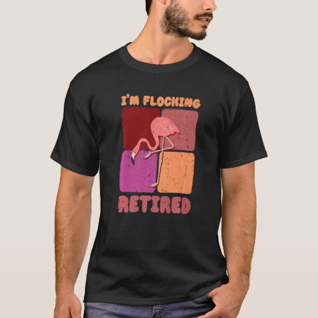 Camiseta I'm Flocking Retired Flamingo   Retirement (Frente)