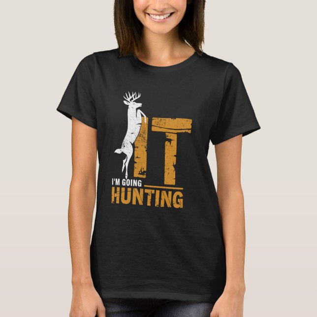 Camiseta I'm Going Hunting Buck Deer Hunter Funny Hunt Joke (Frente)