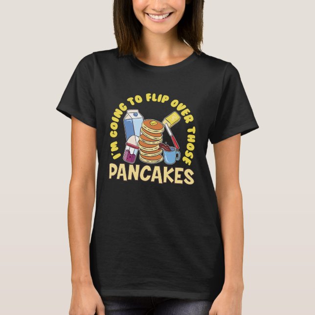 Camiseta Im Going To Flip Over Those Pancakes Breakfast Pan (Frente)
