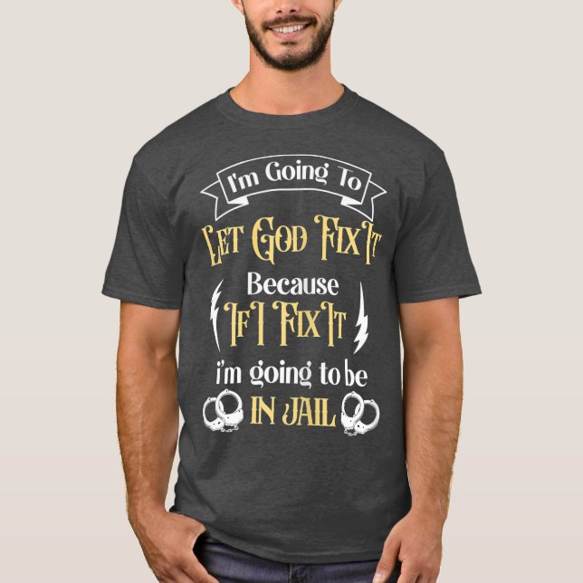 Camiseta Im Going To Let God Fix It Because If I did Im (Frente)