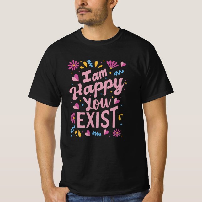 Camiseta I'm happy you exist (Frente)