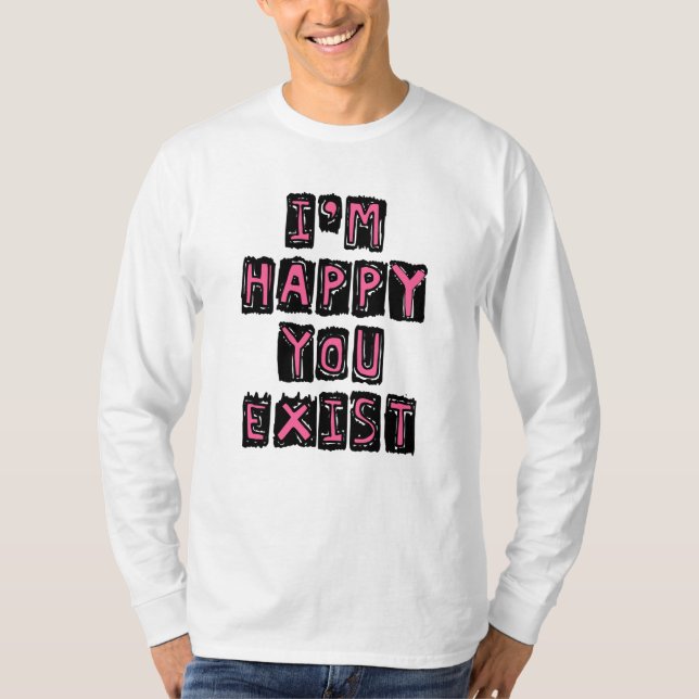 Camiseta I'm happy you exist (Frente)